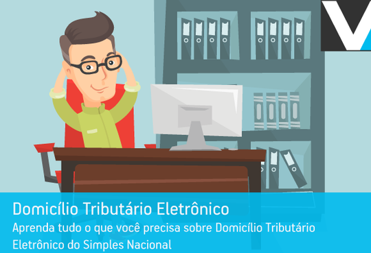 Aprenda tudo o que você precisa sobre Domicílio Tributário Eletrônico do Simples Nacional