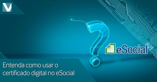 Entenda como usar o certificado digital no e-Social