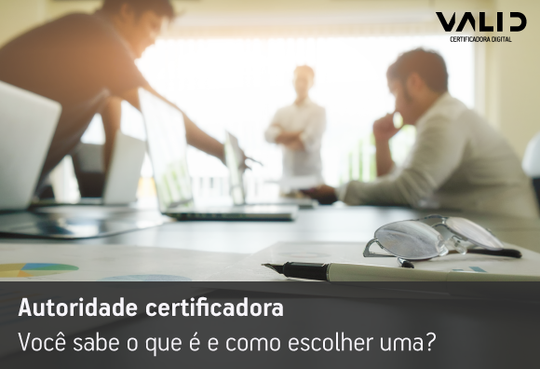 Autoridade certificadora: você sabe o que é e como escolher uma?