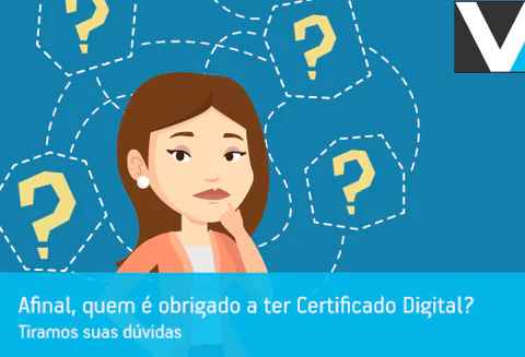 Afinal, quem é obrigado a ter Certificado Digital?