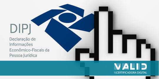 Declaração de Informações Econômico-Fiscais da Pessoa Jurídica (DIPJ) blog valid certificadora