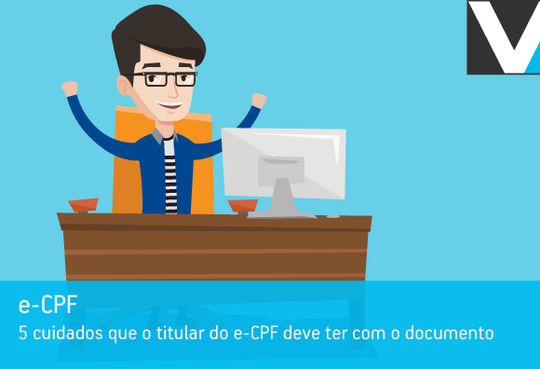 5 cuidados que o titular do e-cpf deve ter com o documento
