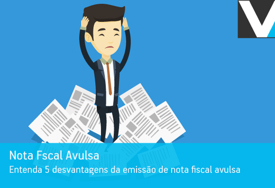Entenda 5 desvantagens da emissão de nota fiscal avulsa