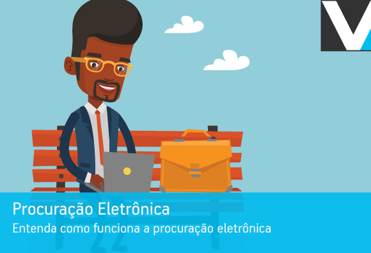 Entenda como funciona a procuração eletrônica